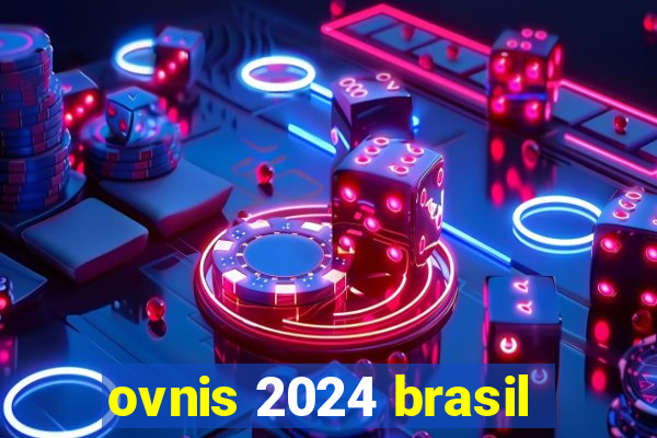 ovnis 2024 brasil